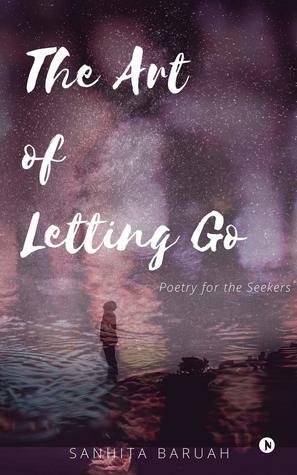 The Art of Letting Go: Poetry for the Seekers by Sanhita Baruah
