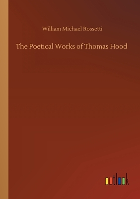 The Poetical Works of Thomas Hood by William Michael Rossetti