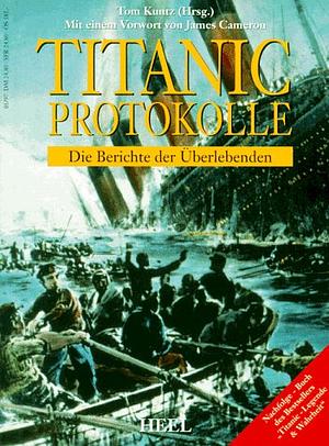 Titanic Protokolle: Die Berichte der Überlebenden by Tom Kuntz