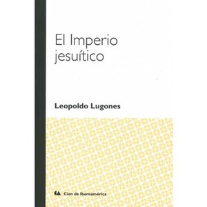 El Imperio Jesuitico by Leopoldo Lugones