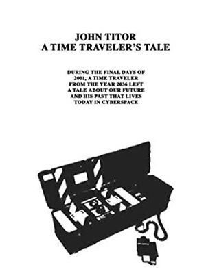 John Titor, A Time Traveler's Tale by John Titor