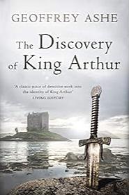 The Discovery of King Arthur by Geoffrey Ashe