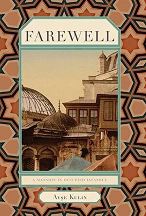Farewell: A Mansion in Occupied Istanbul by Ayşe Kulin, Kenneth J. Dakan