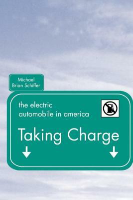 Taking Charge: The Electric Automobile in America by Michael Schiffer