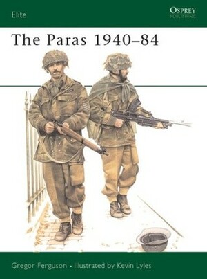 The Paras 1940–84 by Greg Ferguson