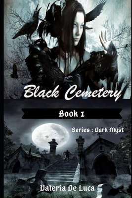 Black Cemetery: Series: Dark Myst (Book1) by Valeria de Luca