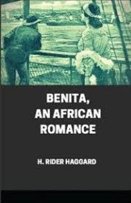 Benita, An African Romance Illustrated by H. Rider Haggard