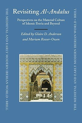 Revisiting Al-Andalus: Perspectives on the Material Culture of Islamic Iberia and Beyond by 