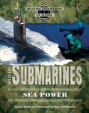 Military Submarines by Taylor Baldwin Kiland, Michael Teitelbaum