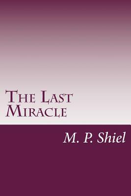 The Last Miracle by M.P. Shiel