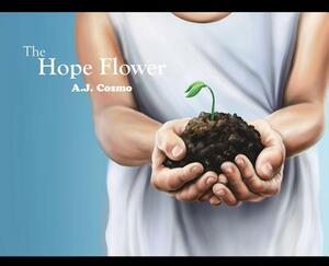 The Hope Flower by A. J. Cosmo