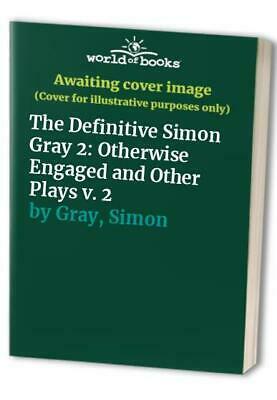 The Definitive Simon Gray Vol. 2 : Otherwise Engaged and Other Plays by Simon Gray