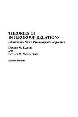 Theories of Intergroup Relations: International Social Psychological Perspectives, 2nd Edition by Donald M. Taylor, Fathali M. Moghaddam