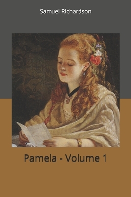 Pamela - Volume 1 by Samuel Richardson