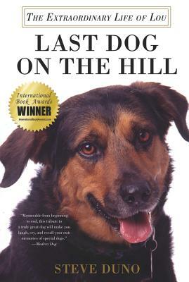 Last Dog on the Hill: The Extraordinary Life of Lou by Steve Duno