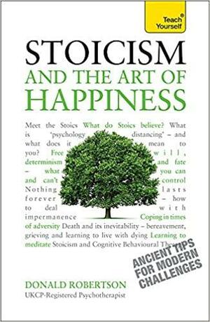 Stoicism and the Art of Happiness by Donald J. Robertson