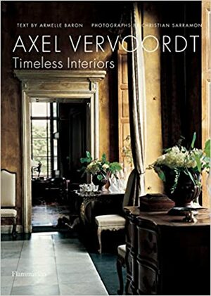 Axel Vervoordt: Timeless Interiors by Armelle Baron, Christian Sarramon