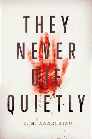 They Never Die Quietly by D.M. Annechino