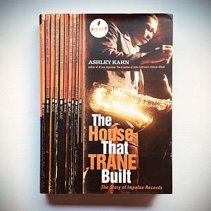 House That Trane Built: The Story of Impluse Records by Ashley Kahn