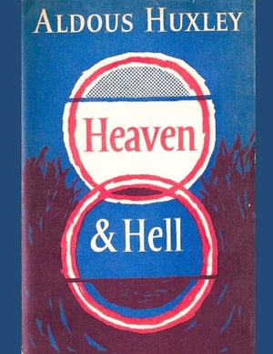 Heaven & Hell by Aldous Huxley