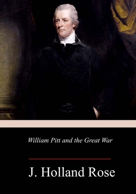 William Pitt and the Great War by J. Holland Rose