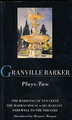 Granville-Barker: Plays Two by Harley Granville-Barker, Harley Granville-Barker
