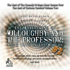 The Whithering of Willoughby and the Professor: Their Ways in the Worlds, Vol. 2: The Best of Comedy-O-Rama Hour Season 4 by Pedro Pablo Sacristan, Robert J. Cirasa
