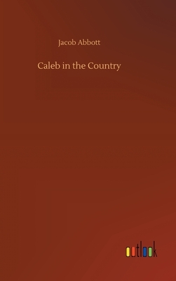 Caleb in the Country by Jacob Abbott