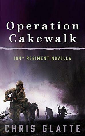 Operation Cakewalk: 164th Regiment Novella by Chris Glatte