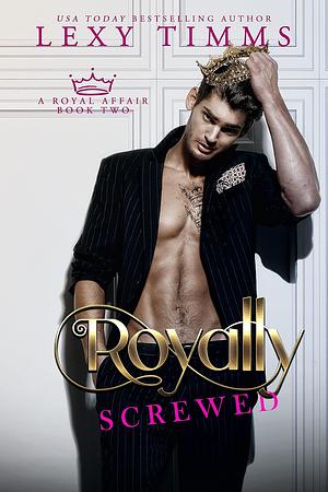 Royally Screwed by Lexy Timms