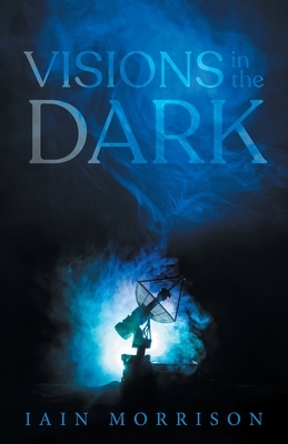 Visions in the Dark by Iain Morrison