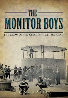 The Monitor Boys: The Crew of the Union's First Ironclad by John V. Quarstein