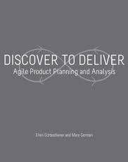 Discover to Deliver: Agile Product Planning and Analysis by Ellen Gottesdiener, Mary Batchelder Gorman