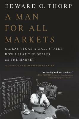 A Man for All Markets: From Las Vegas to Wall Street, How I Beat the Dealer and the Market by Edward O. Thorp
