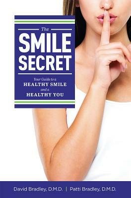 The Smile Secret: Your Guide to a Healthy Smile and a Healthy You by David Bradley