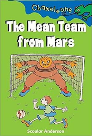 The Mean Team From Mars by Scoular Anderson