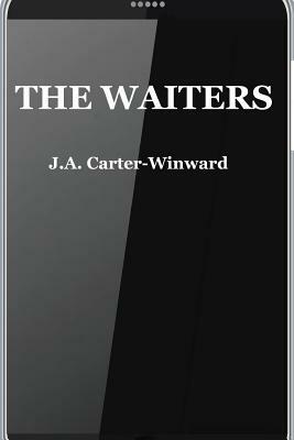 The Waiters: (Android Edition) by J.A. Carter-Winward