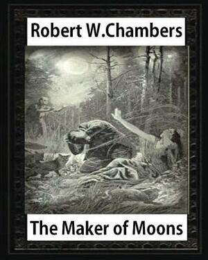 The Maker of Moons (1896), by Robert W. Chambers by Robert W. Chambers