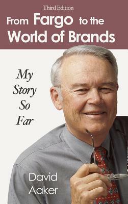 From Fargo to the World of Brands: My Story So Far by David Aaker