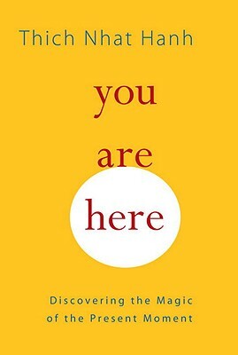 You Are Here: Discovering the Magic of the Present Moment by Thích Nhất Hạnh