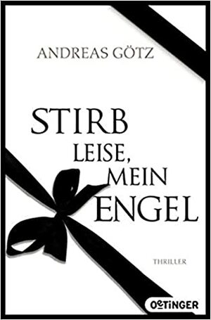 Stirb leise, mein Engel by Andreas Götz