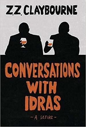 Conversations With Idras: A Satire by Zig Zag Claybourne