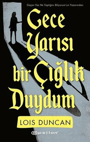 Gece Yarısı Bir Çığlık Duydum by Lois Duncan