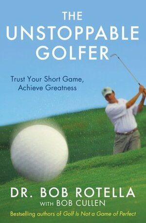 The Unstoppable Golfer by Robert J. Rotella