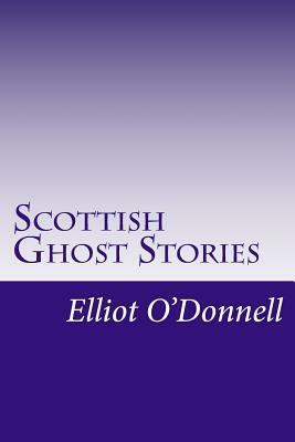 Scottish Ghost Stories by Elliott O'Donnell