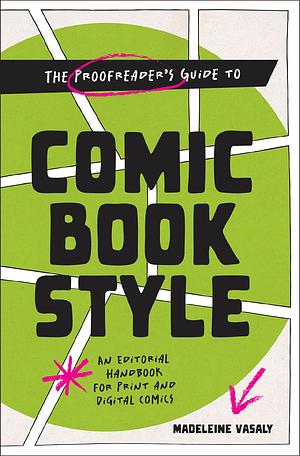 The Proofreader's Guide to Comic Book Style by Madeleine Vasaly