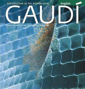 Gaudi: Introduction to his Architecture by Juan Eduardo Cirlot, Juan Eduardo Cirlot