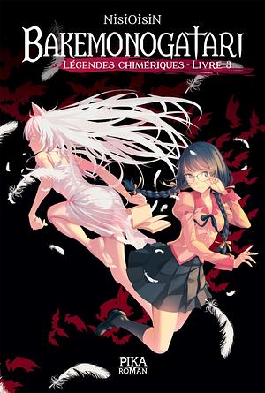 Bakemonogatari - Légendes chimériques : Livre 3 by NISIOISIN