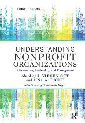 Understanding Nonprofit Organizations: Governance, Leadership, and Management by Lisa a. Dicke, J. Steven Ott, C. Kenneth Meyer