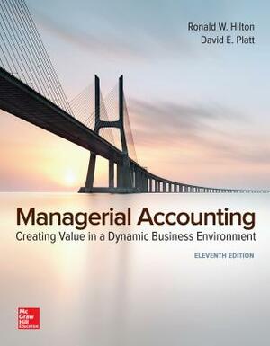 Loose-Leaf for Managerial Accounting: Creating Value in a Dynamic Business Environment by David Platt, Ronald W. Hilton